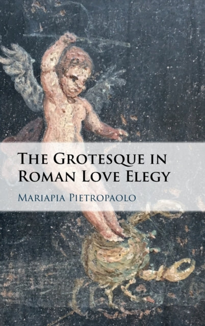 Book cover of: Grotesque in Roman Love Elegy. By: Mariapia Pietropaolo