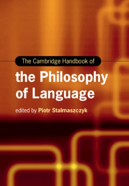 Book cover of: Cambridge Handbook of the Philosophy of Language. By: Piotr Stalmaszczyk