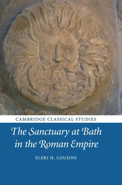 Book cover of: Sanctuary at Bath in the Roman Empire. By: Eleri H. Cousins