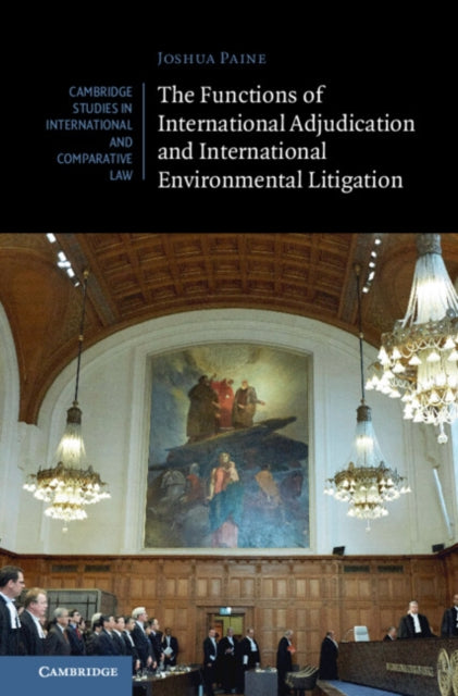 Book cover of: Functions of International Adjudication and International Environmental Litigation. By: Joshua Paine