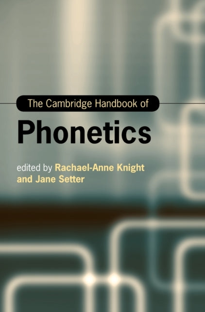 Book cover of: Cambridge Handbook of Phonetics. By: Rachael-Anne Knight