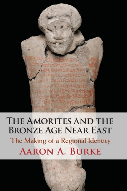 Book cover of: Amorites and the Bronze Age Near East. By: Aaron A. Burke