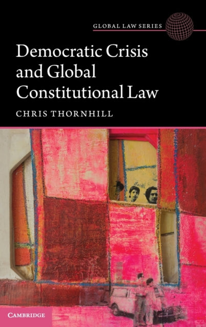 Book cover of: Democratic Crisis and Global Constitutional Law. By: Christopher Thornhill