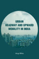 Book cover of: Urban Headway and Upward Mobility in India. By: Arup Mitra