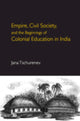Book cover of: Empire, Civil Society, and the Beginnings of Colonial Education in India. By: Jana Tschurenev
