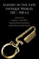 Book cover of: Slavery in the Late Antique World, 150 – 700 CE. By: Chris L. De Wet