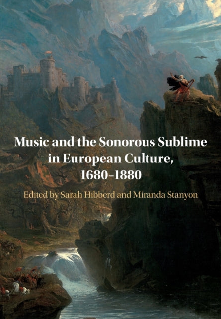 Book cover of: Music and the Sonorous Sublime in European Culture, 1680–1880. By: Sarah Hibberd