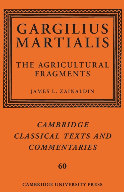 Book cover of: Gargilius Martialis: The Agricultural Fragments. By: James L. Zainaldin