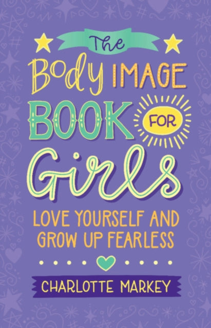 Body Image Book for Girls, Love Yourself and Grow Up Fearless 9781108718776 Charlotte Markey