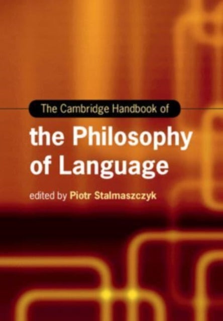 Book cover of: Cambridge Handbook of the Philosophy of Language. By: Piotr Stalmaszczyk