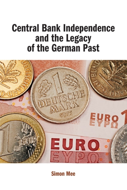 Book cover of: Central Bank Independence and the Legacy of the German Past. By: Simon Mee