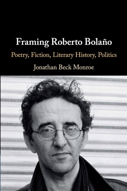 Book cover of: Framing Roberto Bolano. By: Jonathan Beck Monroe