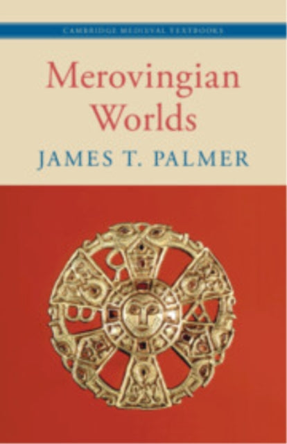 Book cover of: Merovingian Worlds. By: James T. Palmer
