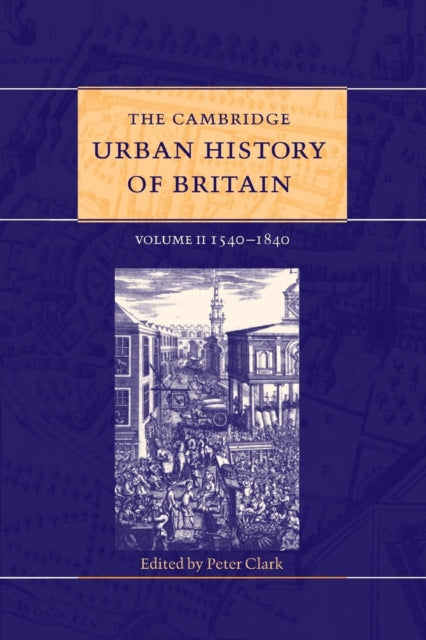The Cambridge Urban History of Britain: Volume 2, 1540–1840