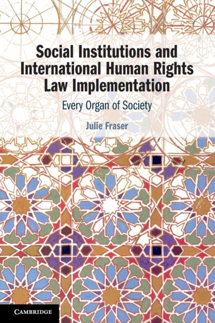 Book cover of: Social Institutions and International Human Rights Law Implementation. By: Julie Fraser