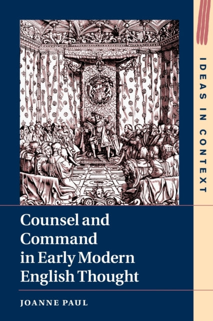 Book cover of: Counsel and Command in Early Modern English Thought. By: Joanne Paul