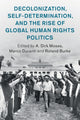 Book cover of: Decolonization, Self-Determination, and the Rise of Global Human Rights Politics. By: A. Dirk Moses