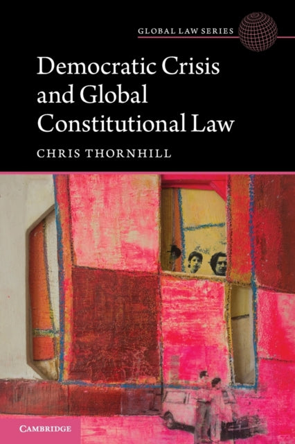 Book cover of: Democratic Crisis and Global Constitutional Law. By: Christopher Thornhill