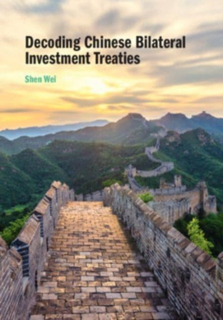 Book cover of: Decoding Chinese Bilateral Investment Treaties. By: Wei Shen