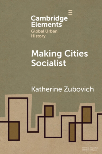 Book cover of: Making Cities Socialist. By: Katherine Zubovich