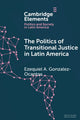Book cover of: Politics of Transitional Justice in Latin America. By: Ezequiel A. Gonzalez-Ocantos