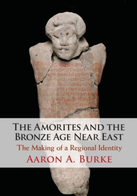 Book cover of: Amorites and the Bronze Age Near East. By: Aaron A. Burke