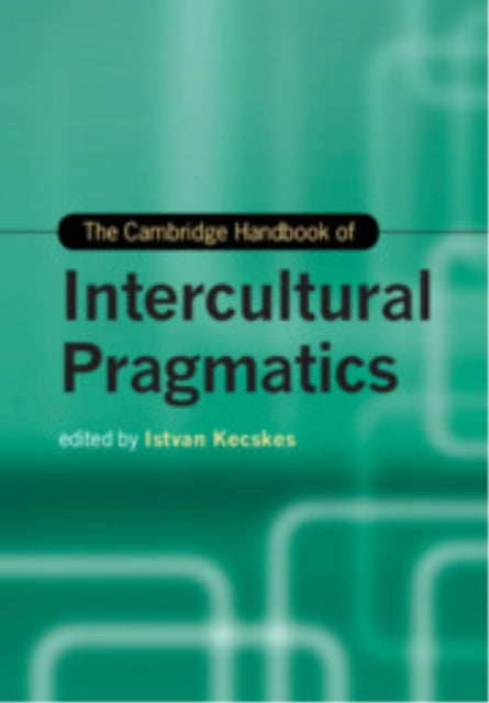 Book cover of: Cambridge Handbook of Intercultural Pragmatics. By: István Kecskés