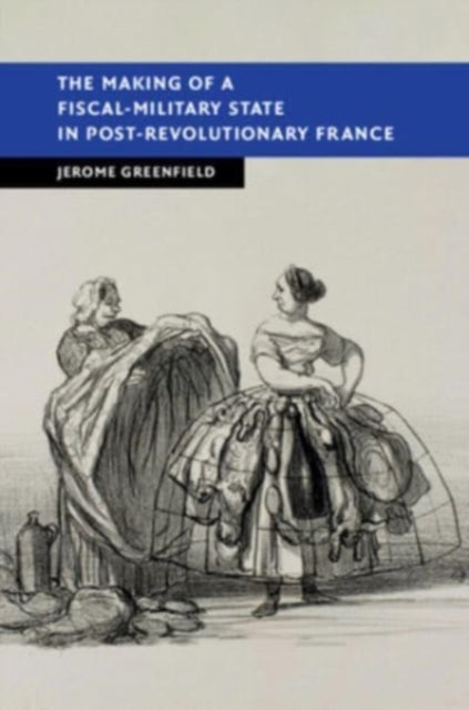 Book cover of: Making of a Fiscal-Military State in Post-Revolutionary France. By: Jerome Greenfield