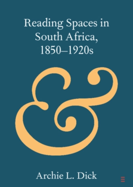 Book cover of: Reading Spaces in South Africa, 1850–1920s. By: Archie L. Dick