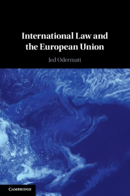 Book cover of: International Law and the European Union. By: Jed Odermatt