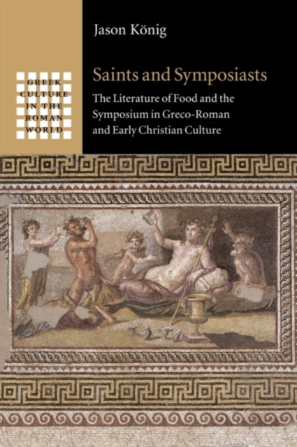 Book cover of: Saints and Symposiasts. By: Jason König