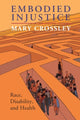 Book cover of: Embodied Injustice. By: Mary Crossley