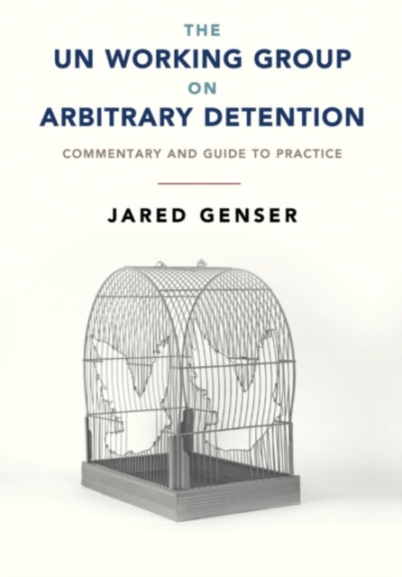 Book cover of: UN Working Group on Arbitrary Detention. By: Jared Genser