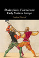 Book cover of: Shakespeare, Violence and Early Modern Europe. By: Andrew Hiscock