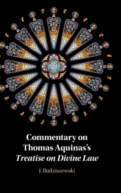 Book cover of: Commentary on Thomas Aquinas's Treatise on Divine Law. By: J. Budziszewski