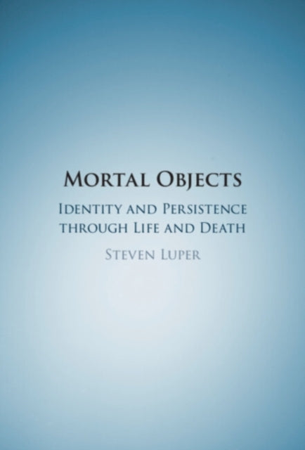 Book cover of: Mortal Objects. By: Steven Luper