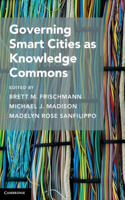 Book cover of: Governing Smart Cities as Knowledge Commons. By: Brett M. Frischmann