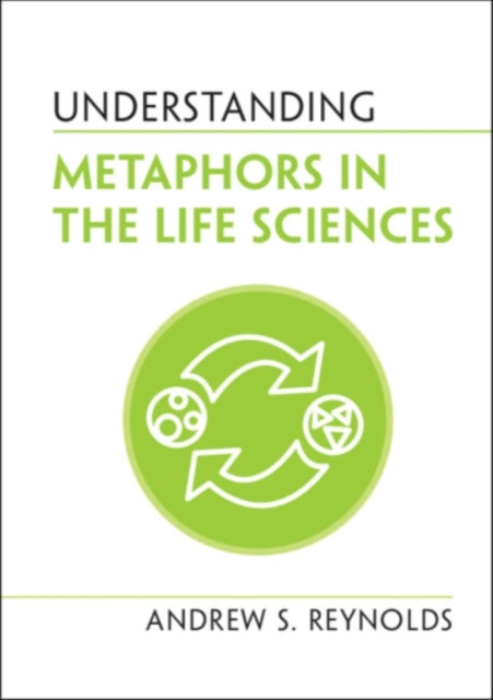 Book cover of: Understanding Metaphors in the Life Sciences. By: Andrew S. Reynolds