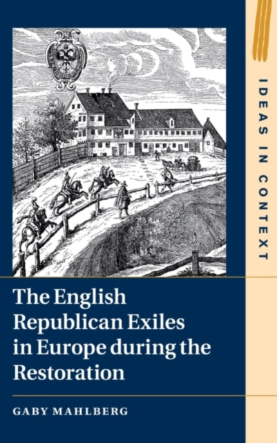 Book cover of: English Republican Exiles in Europe during the Restoration. By: Gaby Mahlberg