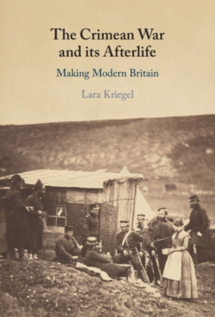 Book cover of: Crimean War and its Afterlife. By: Lara Kriegel