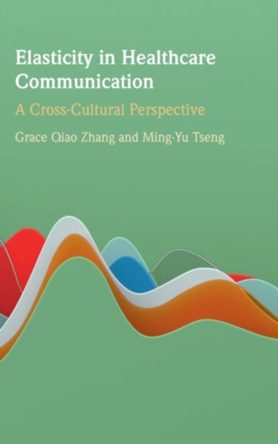 Book cover of: Elasticity in Healthcare Communication. By: Grace Qiao Zhang