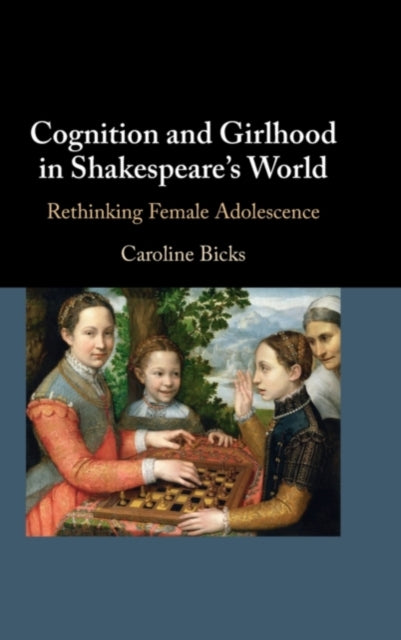 Book cover of: Cognition and Girlhood in Shakespeare's World. By: Caroline Bicks