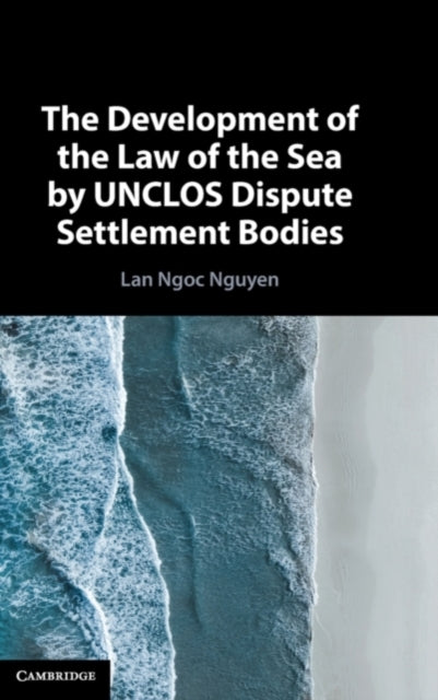 Book cover of: Development of the Law of the Sea by UNCLOS Dispute Settlement Bodies. By: Lan Ngoc Nguyen