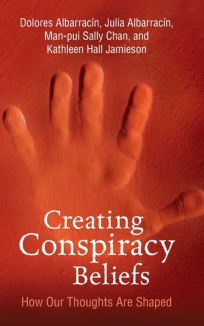 Book cover of: Creating Conspiracy Beliefs. By: Dolores Albarracin
