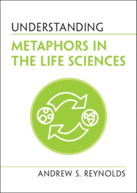 Book cover of: Understanding Metaphors in the Life Sciences. By: Andrew S. Reynolds