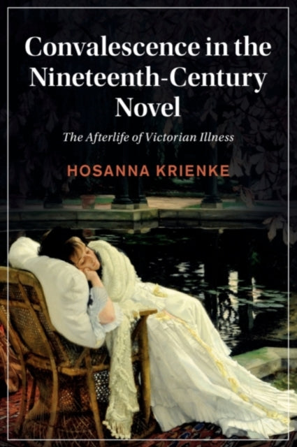 Book cover of: Convalescence in the Nineteenth-Century Novel. By: Hosanna Krienke