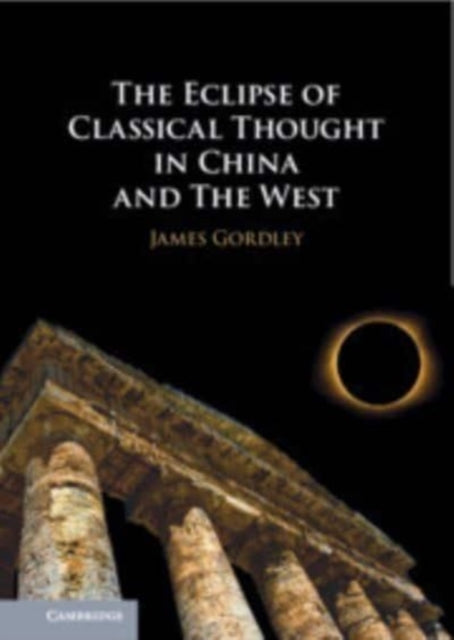 Book cover of: Eclipse of Classical Thought in China and The West. By: James Gordley