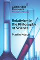 Book cover of: Relativism in the Philosophy of Science. By: Martin Kusch
