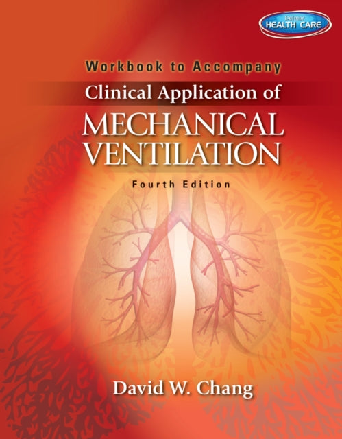 Book cover of: Workbook for Chang's Clinical Application of Mechanical Ventilation, 4th. By: Chang, David W.