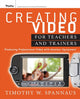 Book cover of: Creating Video for Teachers and Trainers. By: Timothy W. Spannaus